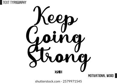 Inspirational Quote Typography Type Script Lettering Design  Keep Going Strong