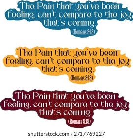 Inspirational Quote Typography Vector – “The Pain You’ve Been Feeling Can’t Compare to the Joy That’s Coming” in Three Colors