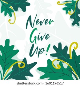 Inspirational quote Vector Illustration - "Never Give Up!" with natural background of leaves in a flat design style.