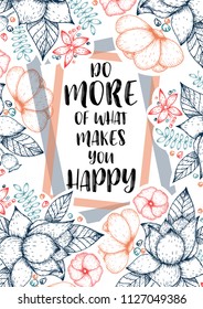 Inspirational quote vector illustration poster with flowers. Motivation lettering. Typographical poster template. Can be used for printing and wedding decoration. Do more of what makes you happy quote
