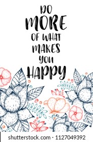 Inspirational quote vector illustration poster with flowers. Motivation lettering. Typographical poster template. Can be used for printing and wedding decoration. Do more of what makes you happy quote