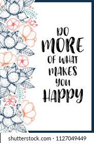 Inspirational quote vector illustration poster with flowers. Motivation lettering. Typographical poster template. Can be used for printing and wedding decoration. Do more of what makes you happy quote