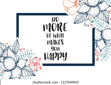 Inspirational quote vector illustration poster with flowers. Motivation lettering. Typographical poster template. Can be used for printing and wedding decoration. Do more of what makes you happy quote