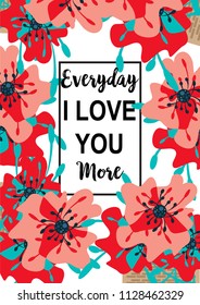 Inspirational quote vector illustration poster with flowers. Motivation lettering. Typographical poster template. Can be used for printing and wedding decoration. Everyday I love you more quote