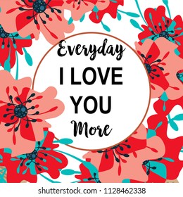 Inspirational quote vector illustration poster with flowers. Motivation lettering. Typographical poster template. Can be used for printing and wedding decoration. Everyday I love you more quote