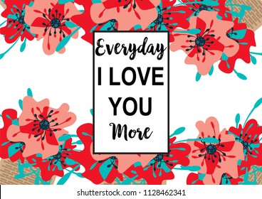 Inspirational quote vector illustration poster with flowers. Motivation lettering. Typographical poster template. Can be used for printing and wedding decoration. Everyday I love you more quote