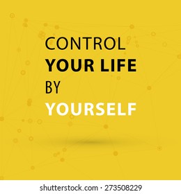Inspirational Quote Vector Illustration Poster. "Control your life by yourself"