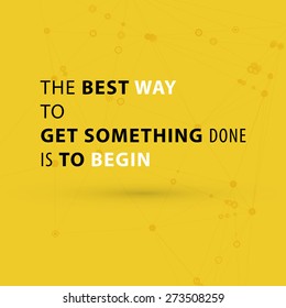 Inspirational Quote Vector Illustration Poster. "The best way to get something done is to begin"