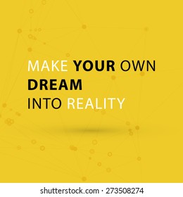 Inspirational Quote Vector Illustration Poster. "Make your own dream into reality"