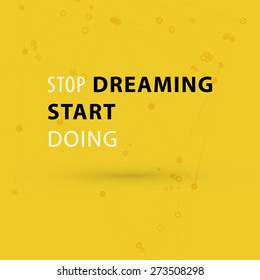 Inspirational Quote Vector Illustration Poster. "Stop dreaming start doing"
