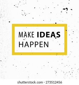 Inspirational Quote Vector Illustration Poster. Concrete Wall Texture Background. "Make ideas happen"