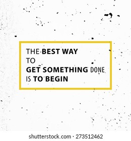 Inspirational Quote Vector Illustration Poster. Concrete Wall Texture Background. "The best way to get something done is to begin"