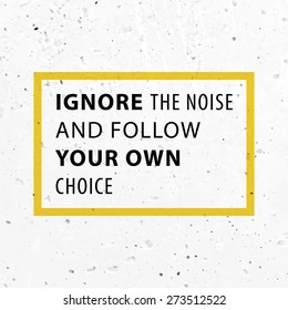 Inspirational Quote Vector Illustration Poster. Concrete Wall Texture Background. "Ignore the noise and and follow your own choice"