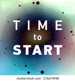 Inspirational Quote Vector Illustration Poster. Concrete Wall Texture Background. "Time to start". For t-shirt or other uses