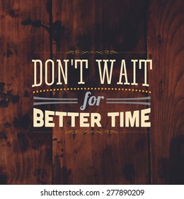 Inspirational Quote Vector Illustration Poster. Vintage Wood Texture