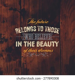Inspirational Quote Vector Illustration Poster. Vintage Wood Texture