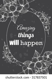 Inspirational quote vector illustration poster with flowers. Motivation lettering. Typographical poster template. Can be used for printing and wedding decoration.