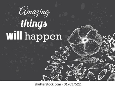 Inspirational quote vector illustration poster with flowers. Motivation lettering. Typographical poster template. Can be used for printing and wedding decoration.