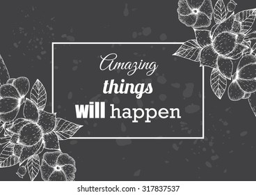 Inspirational quote vector illustration poster with flowers. Motivation lettering. Typographical poster template. Can be used for printing and wedding decoration.