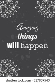 Inspirational quote vector illustration poster with flowers. Motivation lettering. Typographical poster template. Can be used for printing and wedding decoration.
