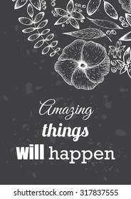 Inspirational quote vector illustration poster with flowers. Motivation lettering. Typographical poster template. Can be used for printing and wedding decoration.