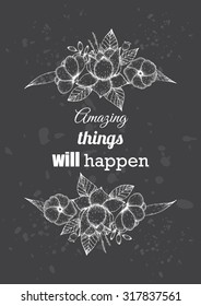 Inspirational quote vector illustration poster with flowers. Motivation lettering. Typographical poster template. Can be used for printing and wedding decoration.