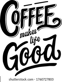 A inspirational quote vector sign Coffee make life Good. Vector illustration. Motivational quote. Sweet cute inspiration typography. Calligraphy graphic design element.