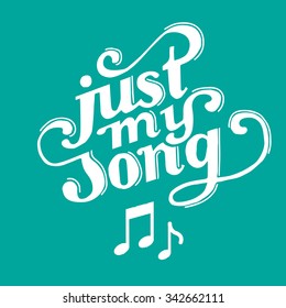 Inspirational quote, vector text on mint background. Hand lettering for invitation and greeting card, prints and posters. Hand drawn typographic inscription. Just my song.
