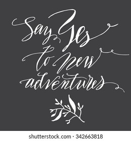 Inspirational quote, vector text on black background. Hand lettering for invitation and greeting card. Hand drawn typographic inscription, calligraphic design with floral decorations. 