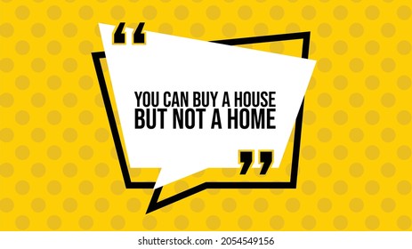 Inspirational quote vector with yellow patterned background. You can buy a house, but not a home.
