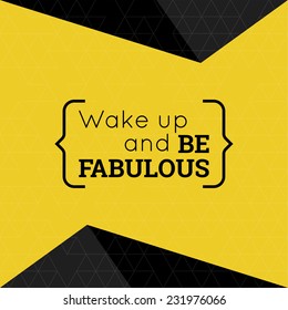 Inspirational quote. Wake up and be fabulous. wise saying with pyramids and dark triangle pattern