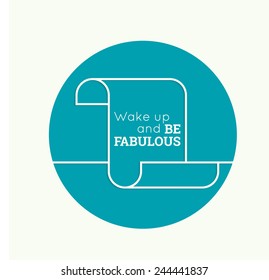 Inspirational quote. Wake up and be fabulous. 