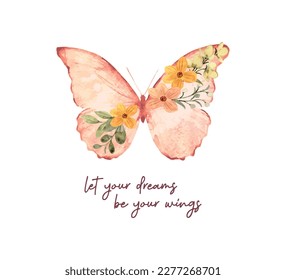 Inspirational quote and watercolor pink butterfly with floral wings, spring flowers, vector design for fashion, card, poster prints