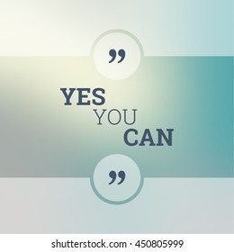 Inspirational quote. wise saying in square. Yes you can.