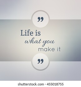Inspirational quote. wise saying in square. Life is what you make it.