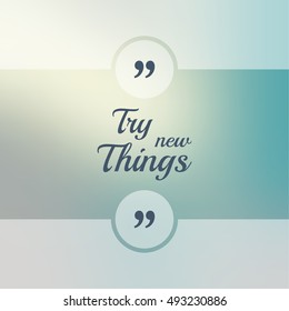 Inspirational quote. wise saying in square. Try new Things.