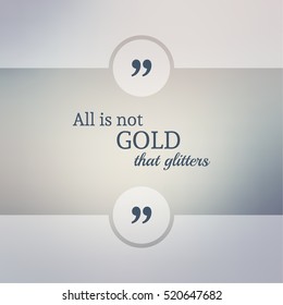 Inspirational quote. wise saying in square. All is not gold that glitters.