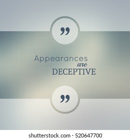 Inspirational quote. wise saying in square. Appearances are deceptive.