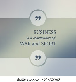 Inspirational quote. wise saying in square. Business is a combination of war and sport.