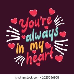 inspirational quote 'you are always in my heart' for love background concept

