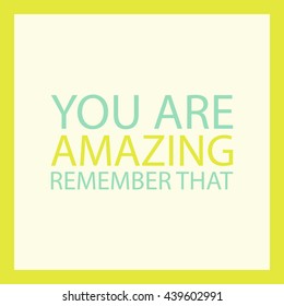 104 You are amazing remember that Images, Stock Photos & Vectors ...