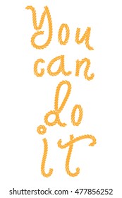 Inspirational quote You Can Do It. Hand written calligraphy, brush painted letters of brown rope. Vector illustration.