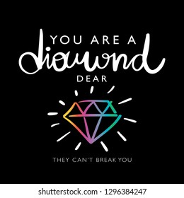 Inspirational quote ' you are a diamond dear they can't break you ' / Vector illustration design for t shirt graphics, prints, posters etc