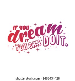 Inspirational quote if you dream it you can do it hand drawing typography illustration for tshirt