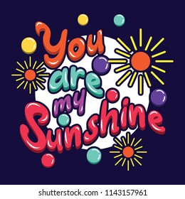 inspirational quote 'you are my sunshine' for love background concept