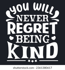 Inspirational quote You Never Never Regret Being Kind. Vector typography lettering design for t-shirt and other uses