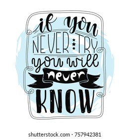 Inspirational quote if you never try you will never know. Hand written calligraphy, brush painted letters. print design isolated Vector illustration
