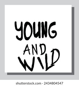 Inspirational quote young and wild. Modern calligraphy. Brush painted letters, vector illustration. Lettering template for banner, flyer or gift card.
