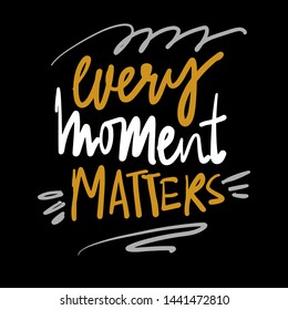 Inspirational quote for your design. Every moment matters.