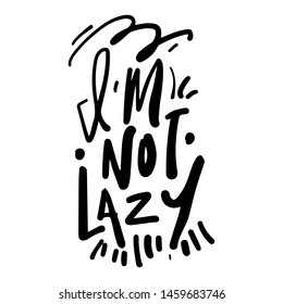 Inspirational quote for your design. I'm not lazy